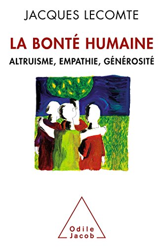 La Bonté humaine: Altruisme, empathie, générosité