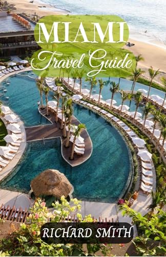 MIAMI TRAVEL GUIDE : “The complete insider guide to exploring