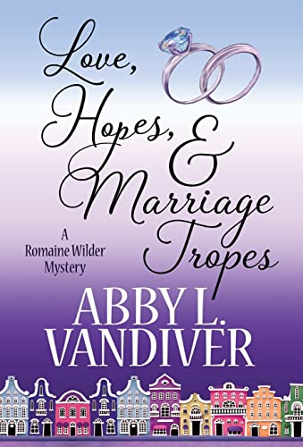 Love, Hopes, & Marriage Tropes (Romaine Wilder Mystery)