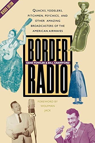 Border Radio: Quacks, Yodelers, Pitchmen, Psychics, and Other Amazing Broadcasters of the American A