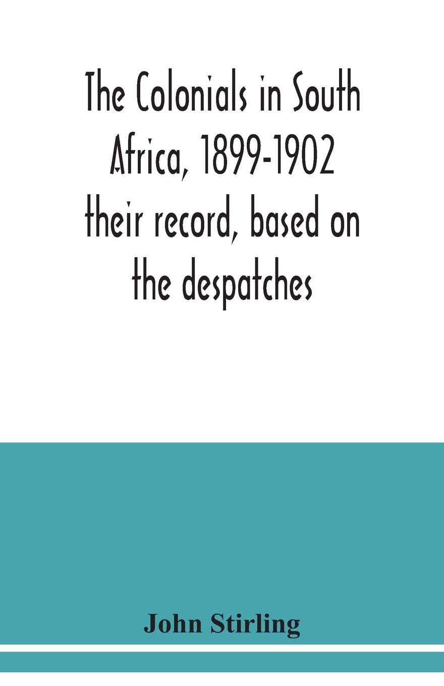 The colonials in South Africa, 1899-1902: their record, based on the despatches