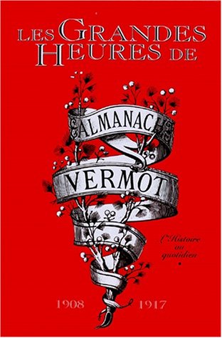 Télécharger Les Grandes heures de l'almanach Vermot - Tome 1: 1908 - 1917 Gratuit