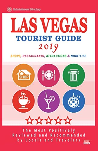 Las Vegas Tourist Guide 2019: Most Recommended Shops, Restaurants, Entertainment and Nightlife for Travelers in Las Vegas (City Tourist Guide 2019)