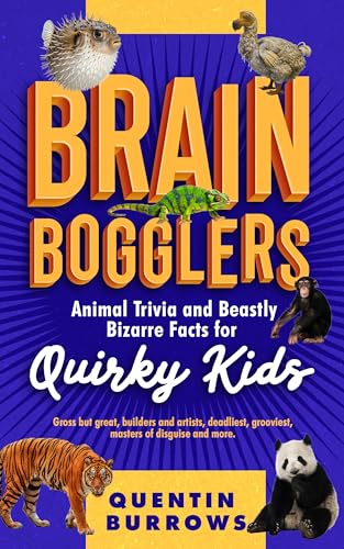 Brain Bogglers: Animal Trivia and Beastly Bizarre Facts for Quirky Kids