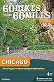 60 Hikes Within 60 Miles: Chicago: Including Wisconsin and Northwest Indiana