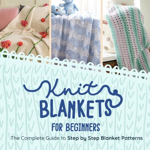 Knitting Blankets for Beginners: The Complete Guide to Step by Step Blanket Patterns