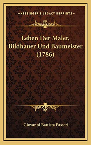 Leben Der Maler, Bildhauer Und Baumeister (1786) (German Edition)