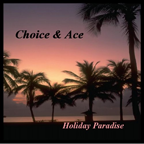 Écouter Holiday Paradise de Choice & ACE sur Amazon Music Unlimited