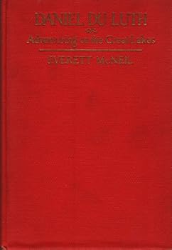 Daniel Du Luth; or Adventuring on the Great Lakes;: Being the tale told by young Paul Douay of the long journey he made in Indian canoes in the ... his sister stolen by the Indians when a babe