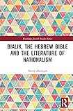 Bialik, the Hebrew Bible and the Literature of Nationalism (Routledge Jewish Studies Series)