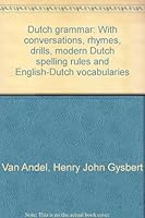 Dutch Grammar, with Conversations, Rhymes, Drills, Modern Dutch Spelling Rules and English-Dutch Vocabularies B0007F3J1A Book Cover