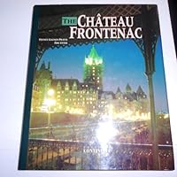 The Chateau Frontenac: One Hundred Years in the Life of a Legendary Hotel 2980167495 Book Cover