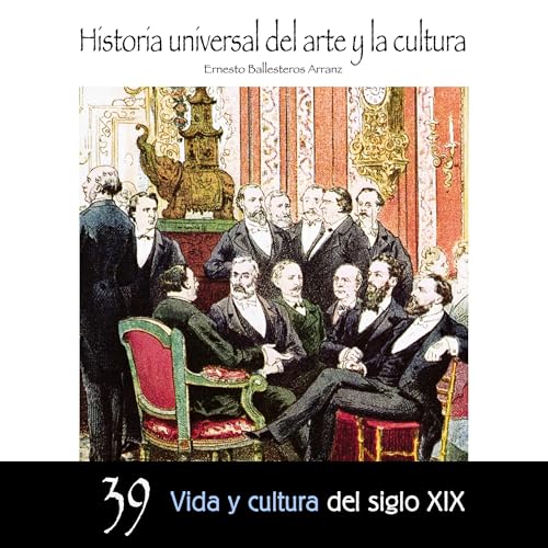 Enjoy Vida y cultura del Siglo XIX from Ernesto Ballesteros Arranz episode artwork