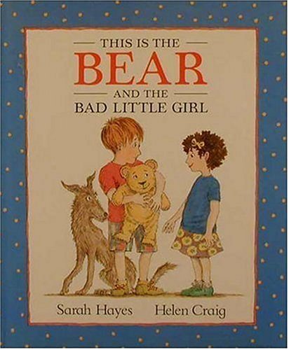This Is the Bear and the Bad Little Girl Hayes, Sarah