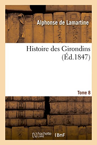 Histoire Des Girondins. Tome 8 (French Edition)