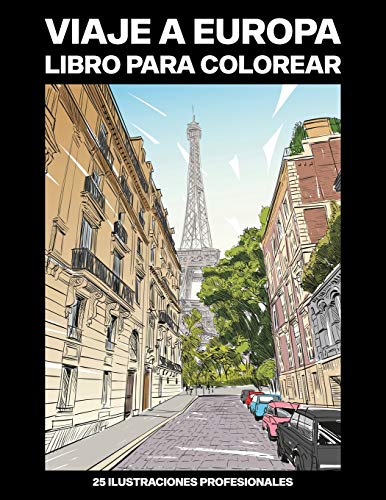 Viaje a Europa Libro para Colorear: Libro para Colorear para Adultos ofrece increíbles Ciudades Europeas Dibujos, 25 ilustraciones profesionales para ... y relajarse (Europa Paginas para Colorear)