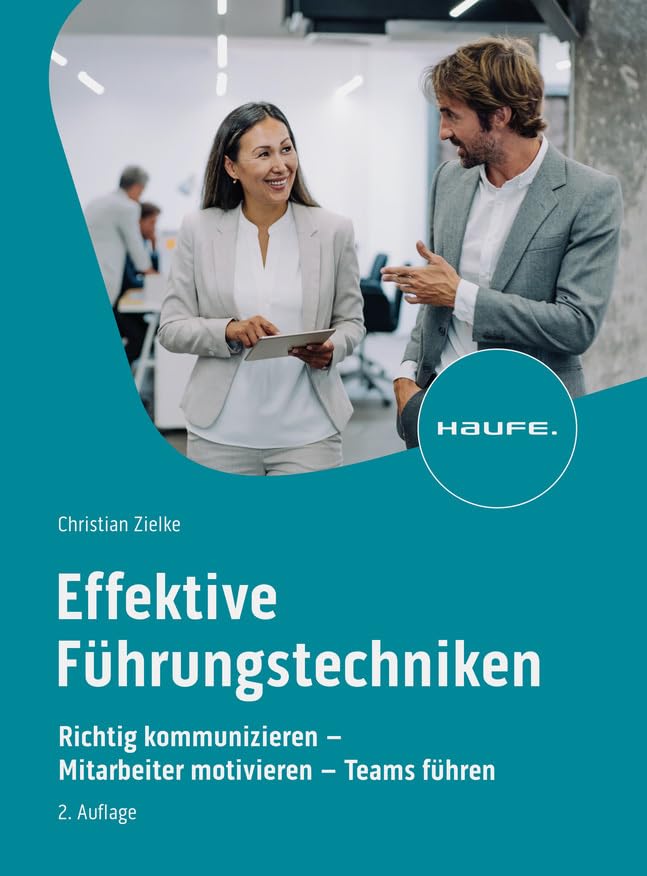 Effektive Führungstechniken: Richtig kommunizieren - Mitarbeiter motivieren - Teams führen (Haufe Fachbuch)