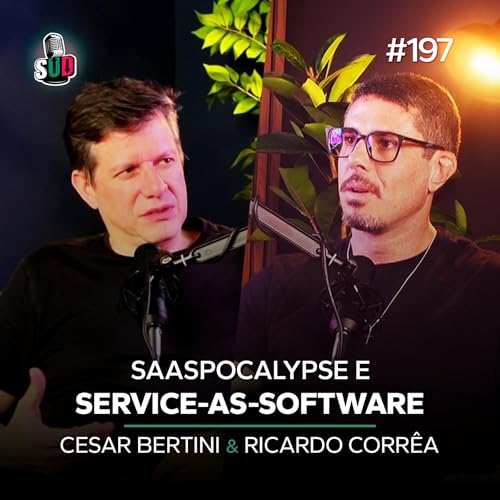 EP 197 - SaaSpocalypse, Service as Sofware e unic&oacute;rnio de uma pessoa