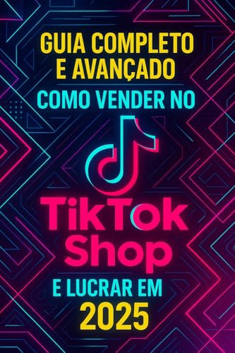 GUIA COMPLETO E AVANÇADO: COMO VENDER NO TIKTOK SHOP E LUCRAR EM ...