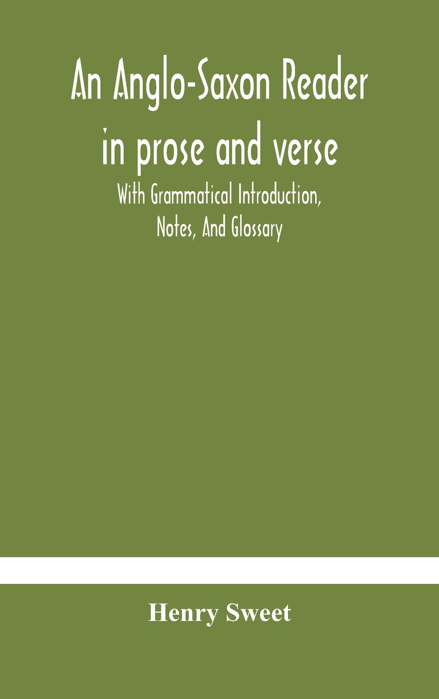 An Anglo-Saxon Reader In Prose And Verse With Grammatical Introduction, Notes, And Glossary