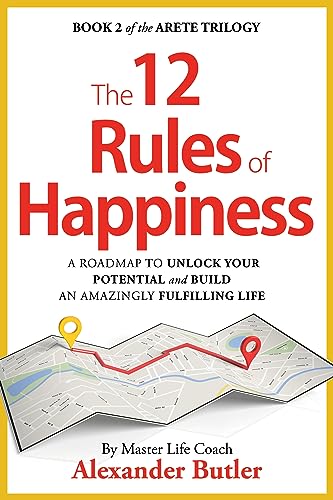 Image of The 12 Rules of Happiness: A roadmap to unlock your potential and build an amazingly fulfilling life. (The Arete Trilogy Book 2)