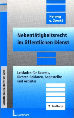 Nebentätigkeitsrecht im öffentlichen Dienst: Leitfaden für Beamte, Richter, Soldaten, Angestellte und Arbeiter