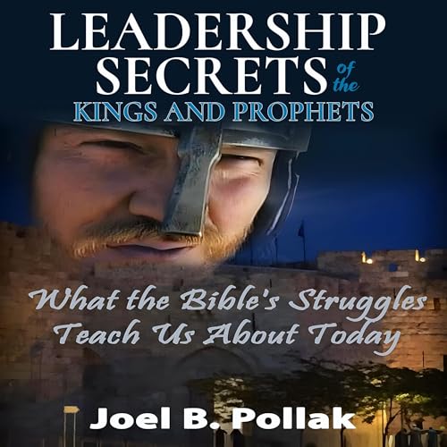 Leadership Secrets of the Kings and Prophets by Joel B. Pollak episode artwork