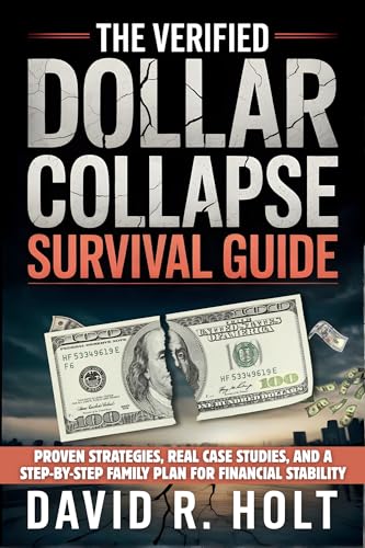 The Verified Dollar Collapse Survival Guide: Proven Strategies, Real Case Studies, and a Step-By-Step Family Plan for Financial Stability