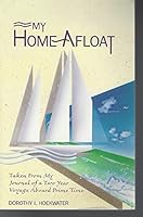 My Home Afloat: Taken from My Journal of a Two Year Voyage Aboard Prime Time 0963288849 Book Cover