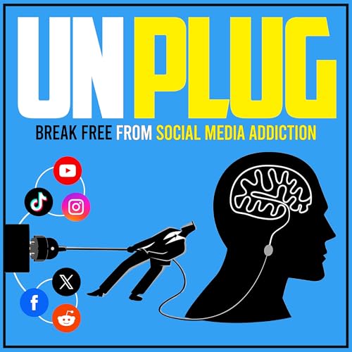 UNPLUG: Break Free From Digital Addiction Podcast Por Curiousaholic Media arte de portada