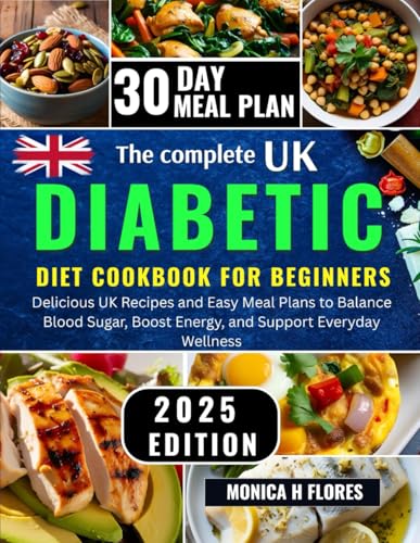 The Complete UK diabetic cookbook for beginners: Delicious UK recipes and easy meal plans to balance Blood Sugar Boost Energy and support everyday ... (Diabetes diet recipes cookbook collections)