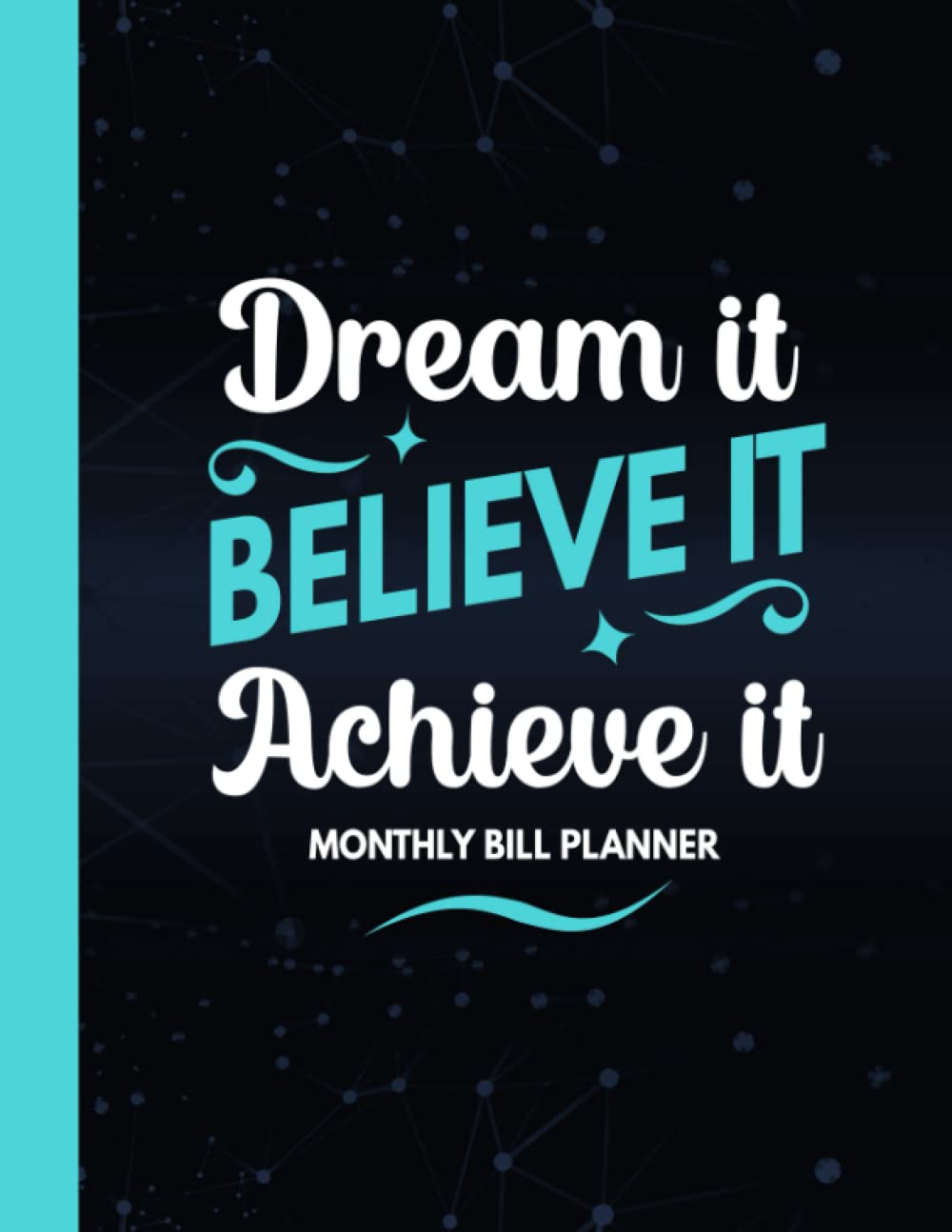 Monthly Bill Planner: Simple Monthly Bill Payment Checklist Organizer And Debt Tracker Keeper Log Book Money Planner for Budgeting Financial Planning ... Notebook (Dream It Believe It Achieve It)