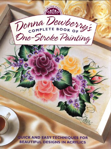 Donna Dewberry's Complete Book of One-Stroke Painting Donna Dewberry's Complete Book of One-Stroke Painting