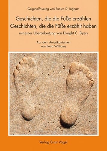 Geschichten, die die Füße erzählen - Geschichten, die die Füße erzählt haben: Originalfassung von Eunice D. Ingham mit einer Überarbeitung von Dwight C. Byers