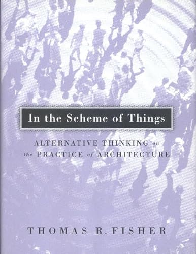In The Scheme Of Things: Alternative Thinking on the Practice of Architecture