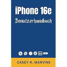 iPhone 16e Benutzerhandbuch Beherrschen Sie Ihr neues iPhone mit Schritt-f r-Schritt-Anleitungen, versteckten Funktionen und zeitsparenden Tipps