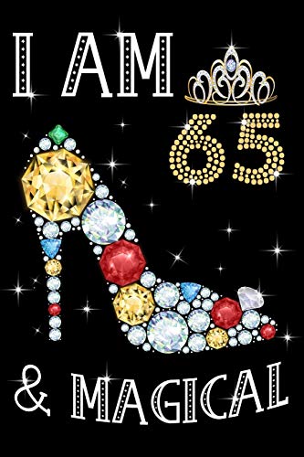 I Am 65 & Magical!: Birthday Gift Notebook For Women - 65th Birthday Gifts - Notebook Journal To 65 Years Old - 6x9 Unique Diary 120 Blank Lined Pages Beautifully Decorated Inside