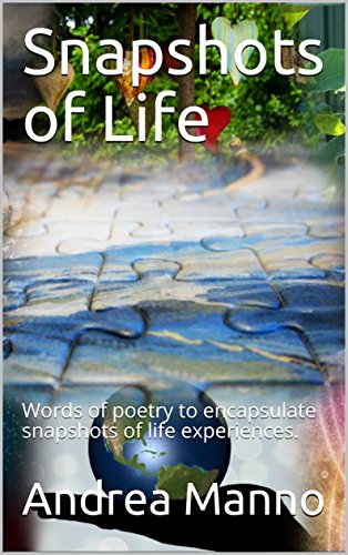 Snapshots of Life: Words of poetry to encapsulate snapshots of life experiences.