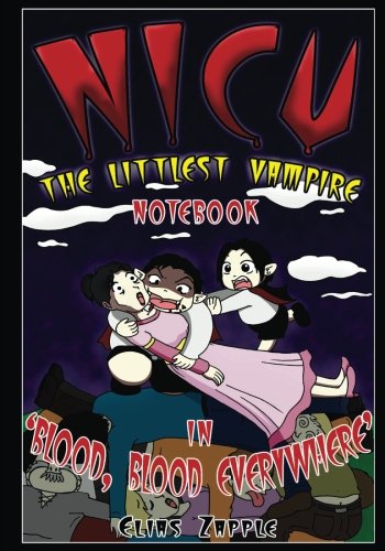 Nicu - The Littlest Vampire in 'Blood, Blood Everywhere' Notebook: Fun Notebooks, Journals & Sketchbooks for Kids, Girls & Boys to Write, Doodle or ... Notebooks, Diaries & Journals) (Volume 10)