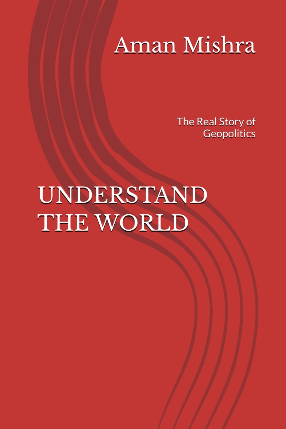 UNDERSTAND THE WORLD: The Real Story of Geopolitics
