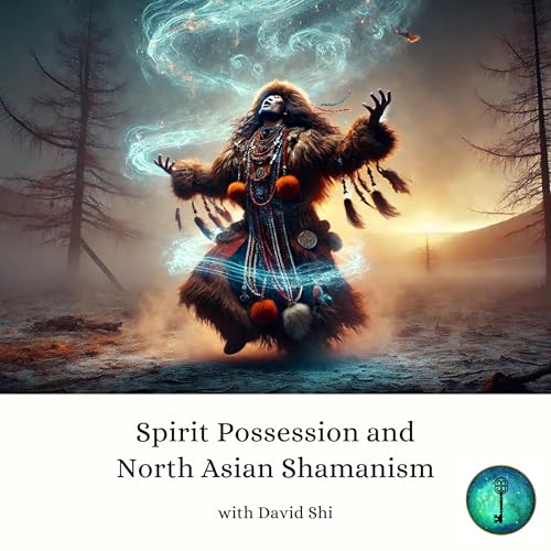 #98 | Spirit Possession and North Asian Shamanism (with David Shi)