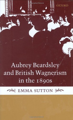 Aubrey Beardsley and British Wagnerism in the 1890s: The Imperfect Wagnerites