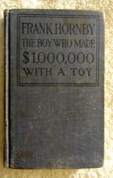 Frank Hornby,: The boy who made $1,000,000 with a toy,