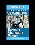 Summary - Silmarillion, Elvish Murder Porn (Silmarillion/Lord of the Rings Analysis, Band 1) - Steven Gordon 