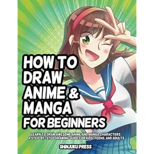 How to Draw Anime and Manga for Beginners: Learn to Draw Awesome Anime and Manga Characters – A Step-by-Step Drawing…