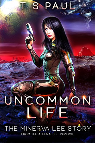 Uncommon Life: A Space Opera Heroine Adventure (Athena Lee Chronicles)