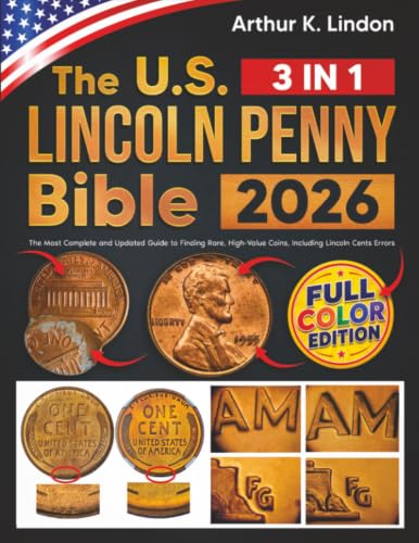 The Lincoln Penny Collecting Bible: [3 in 1] The Most Complete and Updated Guide to Finding Rare, High-Value Coins, Including Lincoln Cents Errors