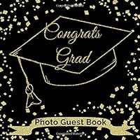Congrats Grad Photo Guest Book: Fun Blank Photo and Lined Message Pages for Graduation Guest Book for Class Of 2019 Graduation Parties Black & Gold ... (Graduation Party Guest Book Class Of 2019) 109884291X Book Cover