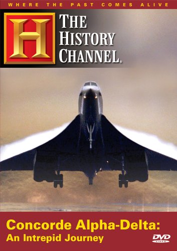 Concorde Alpha-Delta - An Intrepid Journey (History Channel) Concorde Alpha-Delta - An Intrepid Journey (History Channel)