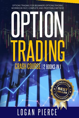 Options Trading Crash Course: 2 Books in 1: Options Trading For Beginners + Options Trading Workbook - Fast, Complete and Profitable Method